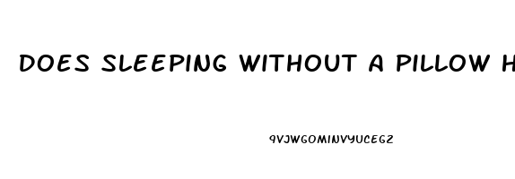 Does Sleeping Without A Pillow Help