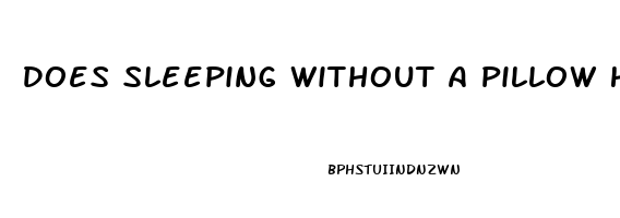 Does Sleeping Without A Pillow Help You Grow