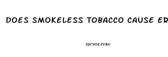 Does Smokeless Tobacco Cause Erectile Dysfunction