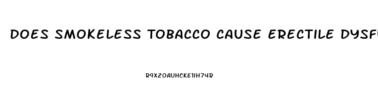 Does Smokeless Tobacco Cause Erectile Dysfunction