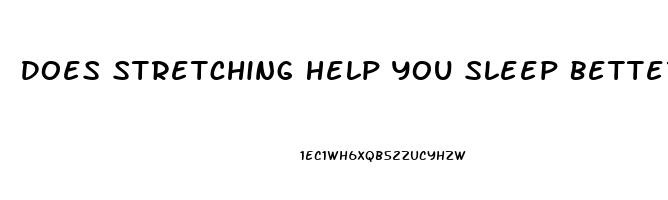 Does Stretching Help You Sleep Better