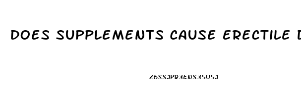 Does Supplements Cause Erectile Dysfunction