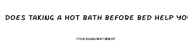 Does Taking A Hot Bath Before Bed Help You Sleep