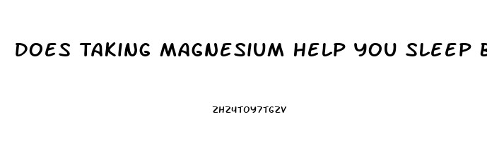 Does Taking Magnesium Help You Sleep Better