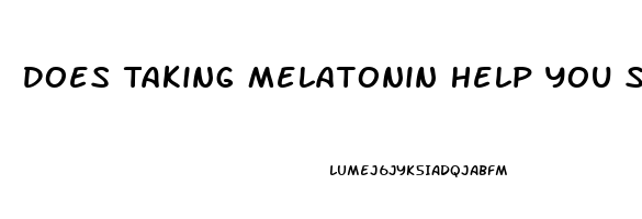 Does Taking Melatonin Help You Sleep