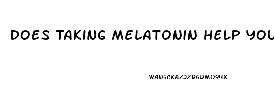 Does Taking Melatonin Help You Sleep