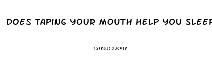 Does Taping Your Mouth Help You Sleep Better