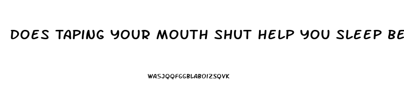 Does Taping Your Mouth Shut Help You Sleep Better