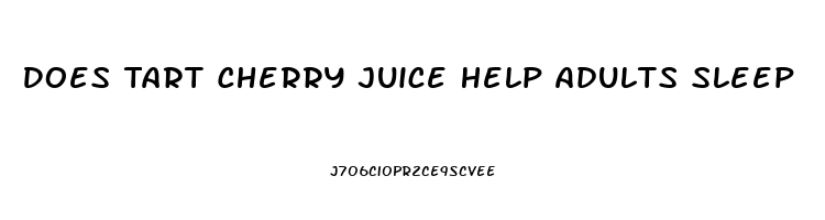 Does Tart Cherry Juice Help Adults Sleep