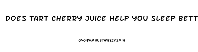 Does Tart Cherry Juice Help You Sleep Better