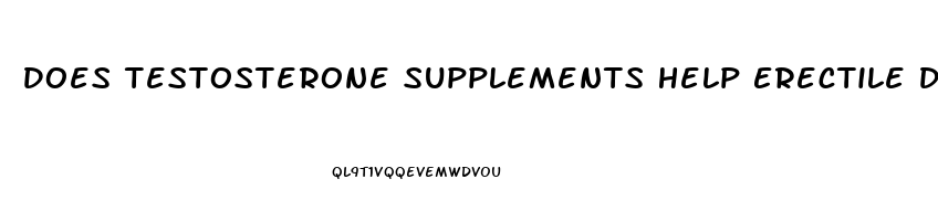 Does Testosterone Supplements Help Erectile Dysfunction