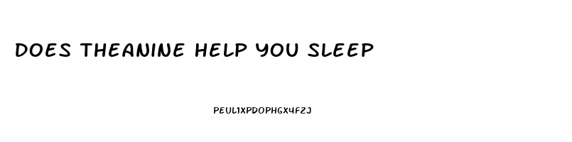 Does Theanine Help You Sleep