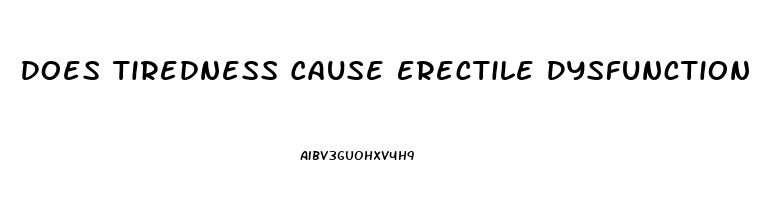 Does Tiredness Cause Erectile Dysfunction