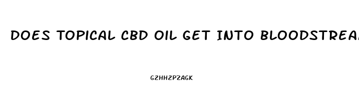 Does Topical Cbd Oil Get Into Bloodstream