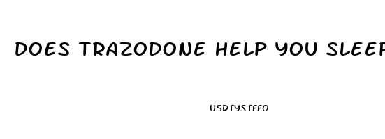 Does Trazodone Help You Sleep