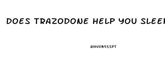 Does Trazodone Help You Sleep