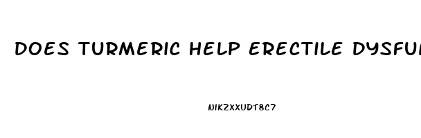 Does Turmeric Help Erectile Dysfunction