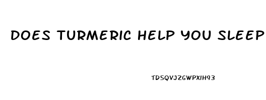 Does Turmeric Help You Sleep