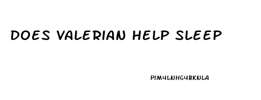 Does Valerian Help Sleep