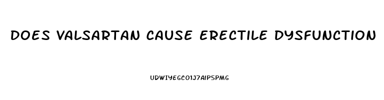 Does Valsartan Cause Erectile Dysfunction