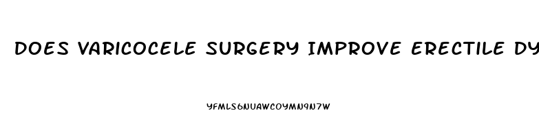 Does Varicocele Surgery Improve Erectile Dysfunction