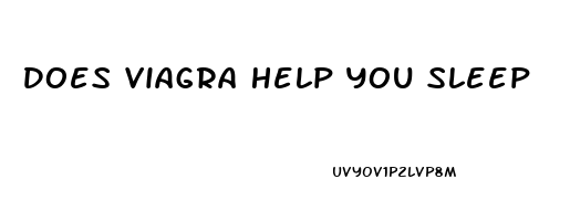 Does Viagra Help You Sleep