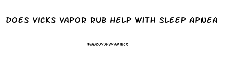 Does Vicks Vapor Rub Help With Sleep Apnea