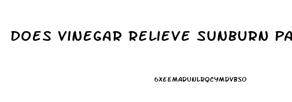 Does Vinegar Relieve Sunburn Pain