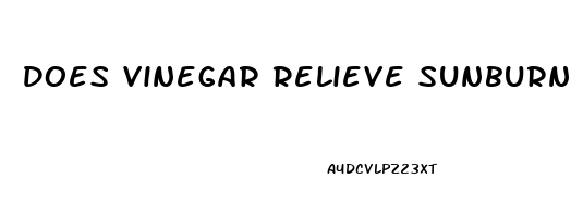 Does Vinegar Relieve Sunburn Pain