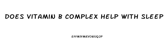 Does Vitamin B Complex Help With Sleep