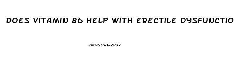 Does Vitamin B6 Help With Erectile Dysfunction