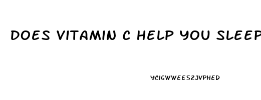 Does Vitamin C Help You Sleep