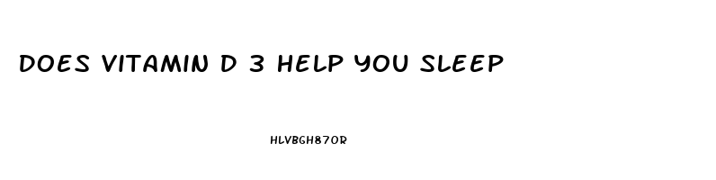 Does Vitamin D 3 Help You Sleep