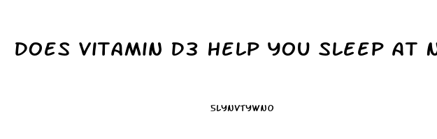 Does Vitamin D3 Help You Sleep At Night