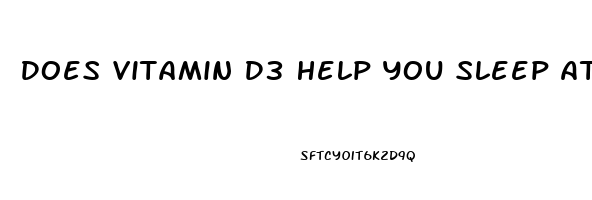 Does Vitamin D3 Help You Sleep At Night