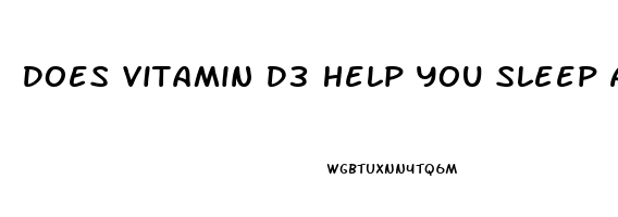 Does Vitamin D3 Help You Sleep At Night