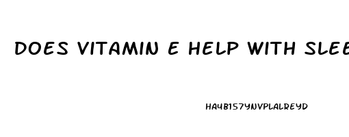 Does Vitamin E Help With Sleep