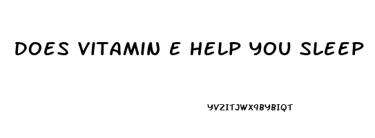 Does Vitamin E Help You Sleep