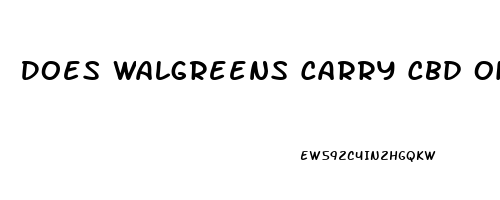 Does Walgreens Carry Cbd Oil