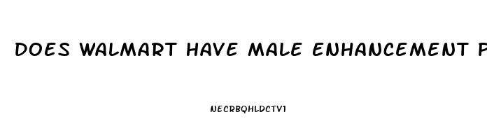 Does Walmart Have Male Enhancement Pills