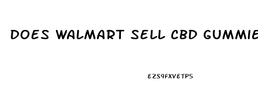 Does Walmart Sell Cbd Gummies In Store