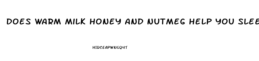 Does Warm Milk Honey And Nutmeg Help You Sleep