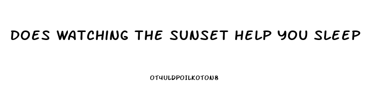 Does Watching The Sunset Help You Sleep