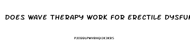 Does Wave Therapy Work For Erectile Dysfunction