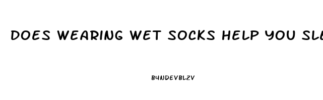 Does Wearing Wet Socks Help You Sleep