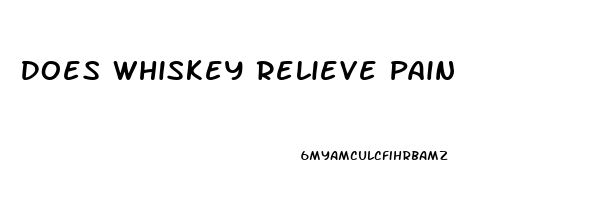 Does Whiskey Relieve Pain