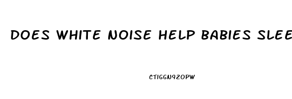 Does White Noise Help Babies Sleep