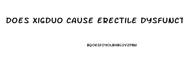 Does Xigduo Cause Erectile Dysfunction
