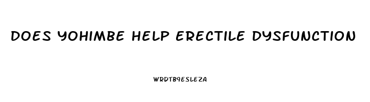 Does Yohimbe Help Erectile Dysfunction