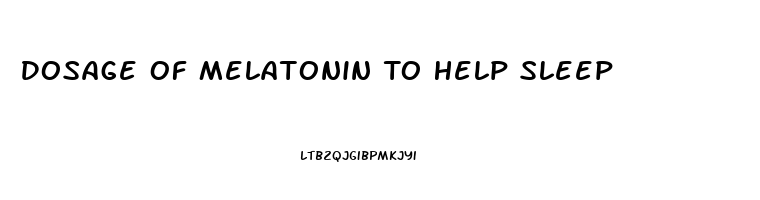 Dosage Of Melatonin To Help Sleep